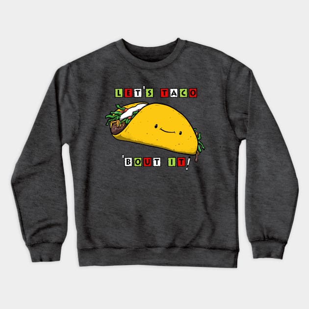 LET'S TACO 'BOUT IT! Crewneck Sweatshirt by PickledGenius